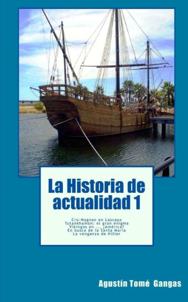 La Historia de actualidad 1: Cromañón en Lascaux, Tutankhamon: el gran enigma, Vikingos en ... America?, En busca de la Santa Maria, La venganza de Hitler