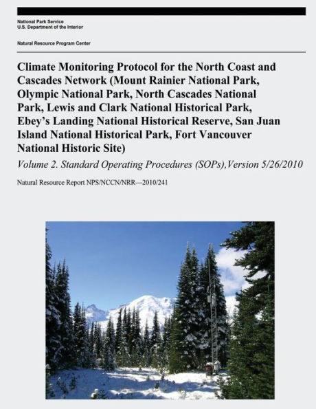 Climate Monitoring Protocol for the North Coast and Cascades Network: (Mount Rainier National Park, Olympic National Park, North Cascades National Park, Lewis and Clark National Historical Park, Ebey's Landing National Historical Reserve, San Juan Island