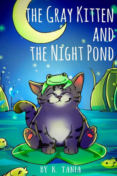 Children's books THE GRAY KITTEN AND THE NIGHT POND children's books ages 1-3 cat books for kids book for kids kids books childrens books: The story is about a gray kitten who ran away in the night and how his mother cat was looking for him