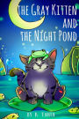 Children's books THE GRAY KITTEN AND THE NIGHT POND children's books ages 1-3 cat books for kids book for kids kids books childrens books: The story is about a gray kitten who ran away in the night and how his mother cat was looking for him
