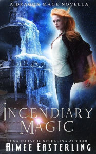 Title: Incendiary Magic, Author: Aimee Easterling