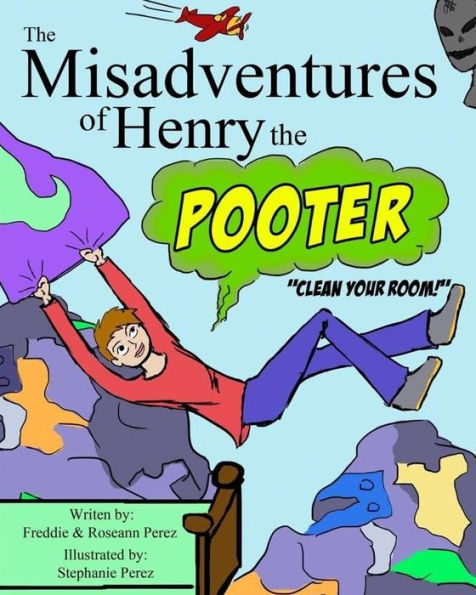The Misadventures of Henry the Pooter: Clean your room!