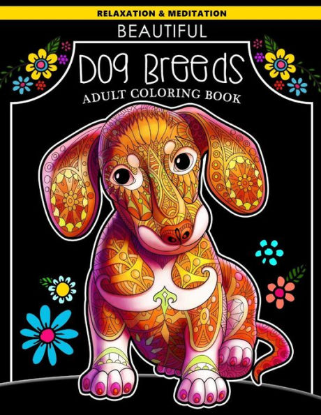 Beautiful Dog Breeds Adult Coloring Book: Dachshund Puppy with Doodles Art for Relaxation and Meditation for Dog Lover