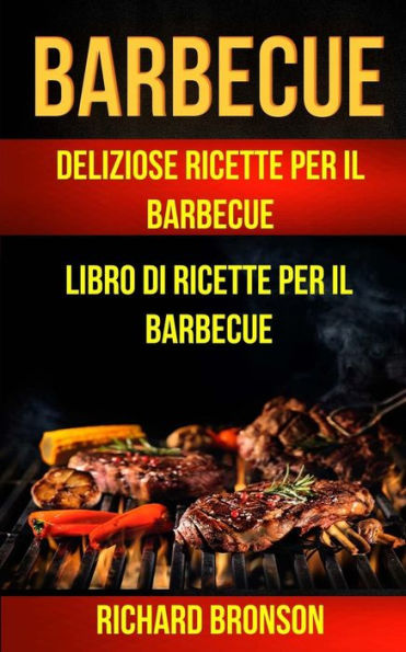 Barbecue: Delicious Barbecue Recipes Barbecue Cookbook