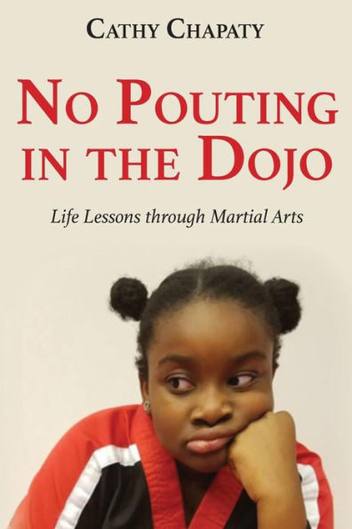 No Pouting in the Dojo: Life Lessons through Martial Arts