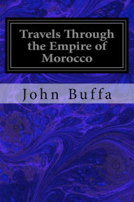 Title: Travels Through the Empire of Morocco, Author: John Buffa