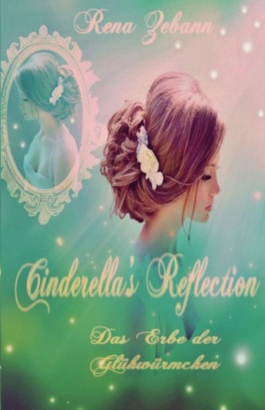 Cinderella's Reflection: Das Erbe der Glï¿½hwï¿½rmchen