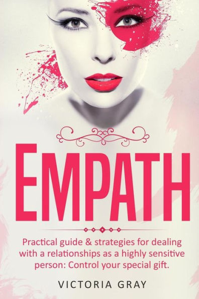 Empath: Practical Guide & Strategies for Dealing with a Relationships as a Highly Sensitive Person: Control Your Special Gift