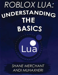 Title: Roblox Lua: Understanding the Basics: Get Started with Roblox Programming, Author: Andi Muhaxheri