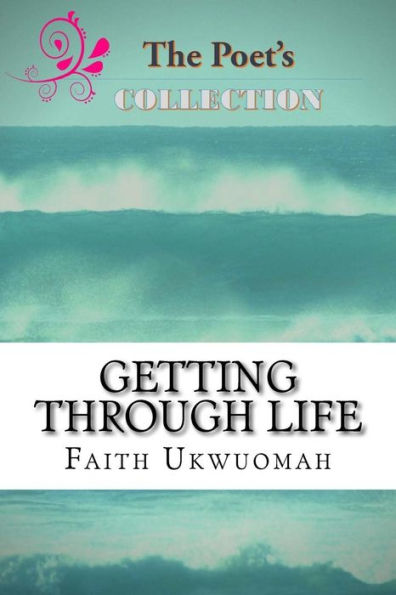 Getting Through Life: A short collection of deep and Christ-centered poems for everyday life