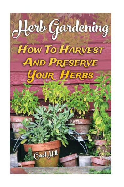 Herb Gardening: How To Harvest And Preserve Your Herbs