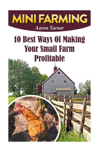 Mini Farming: 10 Best Ways Of Making Your Small Farm Profitable