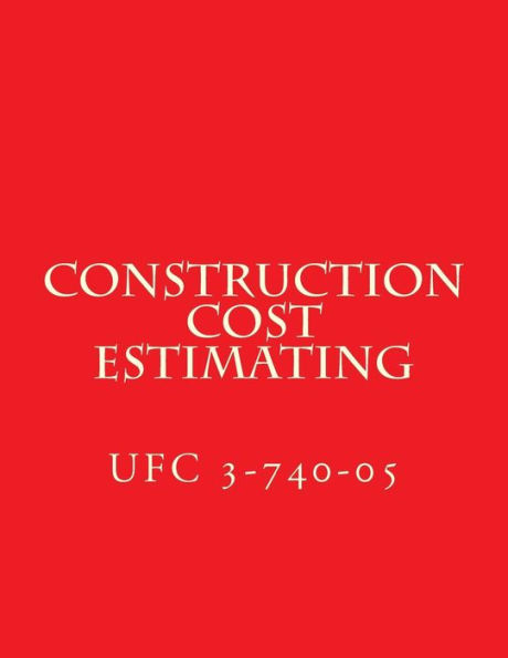 Construction Cost Estimating: Unified Facilities Criteria UFC 3-740-05