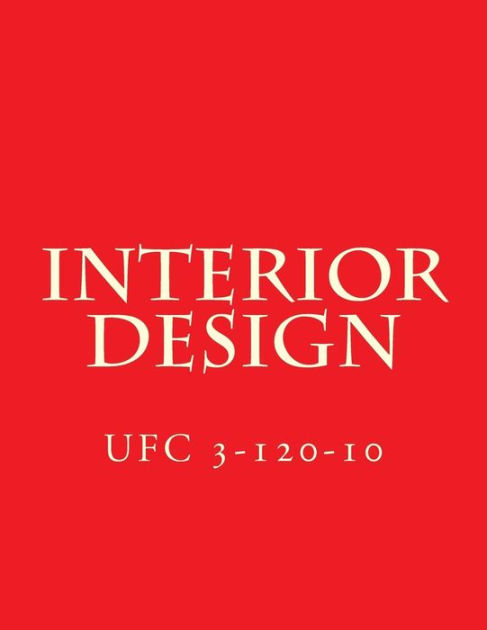 Interior Design: Unified Facilities Criteria UFC 3-120-10 by Department ...