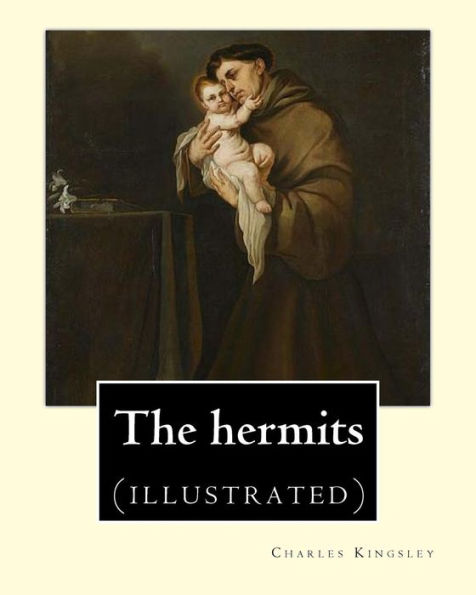 The hermits By: Charles Kingsley (1819-1875): Charles Kingsley (12 June 1819 - 23 January 1875) was a broad church priest of the Church of England, a university professor, social reformer, historian and novelist.