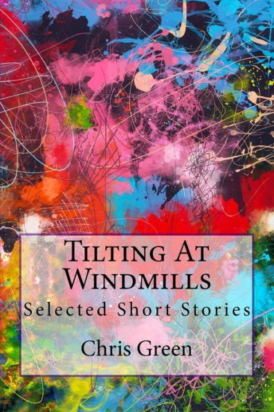 Tilting At Windmills: Selected Short Stories