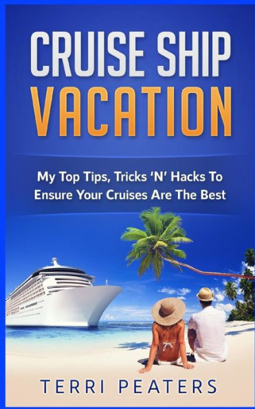 Cruise Ship Vacation: My Top Tips, Tricks 'N' Hacks To Ensure Your Cruises Are The Best