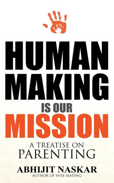 Human Making is Our Mission: A Treatise on Parenting