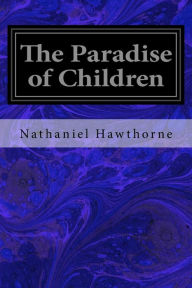 Title: The Paradise of Children, Author: Nathaniel Hawthorne