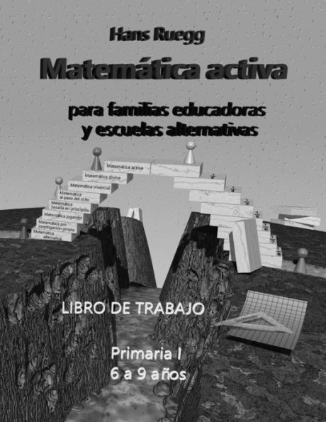 MatemÃ¯Â¿Â½tica activa para familias educadoras y escuelas alternativas: Libro de trabajo Primaria I (6 a 9 aÃ¯Â¿Â½os)