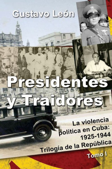 Presidentes y Traidores: La violencia polï¿½tica en Cuba: 1925-1944