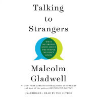 Title: Talking to Strangers: What We Should Know about the People We Don't Know, Author: Malcolm  Gladwell