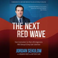 Title: The Next Red Wave: How Conservatives Can Beat Leftist Aggression, Rino Betrayal & Deep State Subversion, Author: Jordan Sekulow
