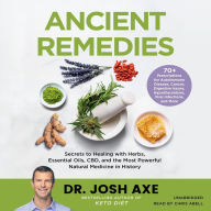 Title: Ancient Remedies: Secrets to Healing with Herbs, Essential Oils, CBD, and the Most Powerful Natural Medicine in History, Author: Josh Axe