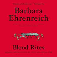 Title: Blood Rites: Origins and History of the Passions of War, Author: Barbara Ehrenreich
