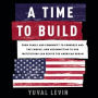 A Time to Build: From Family and Community to Congress and the Campus, How Recommitting to Our Institutions Can Revive the American Dream