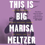 Title: This Is Big: How the Founder of Weight Watchers Changed the World-and Me, Author: Marisa Meltzer
