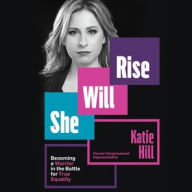 Title: She Will Rise: Becoming a Warrior in the Battle for True Equality, Author: Katie Hill