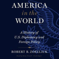 Title: America In The World: A History of U.S. Diplomacy and Foreign Policy, Author: Robert B. Zoellick