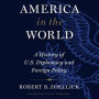 America In The World: A History of U.S. Diplomacy and Foreign Policy
