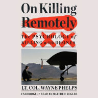 Title: On Killing Remotely: The Psychology of Killing with Drones, Author: Wayne Phelps (USMC Ret.)