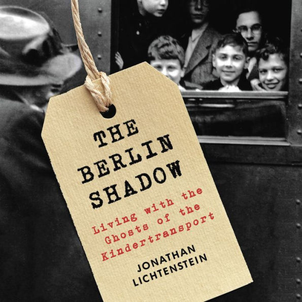 The Berlin Shadow Lib/E: Living with the Ghosts of the Kindertransport