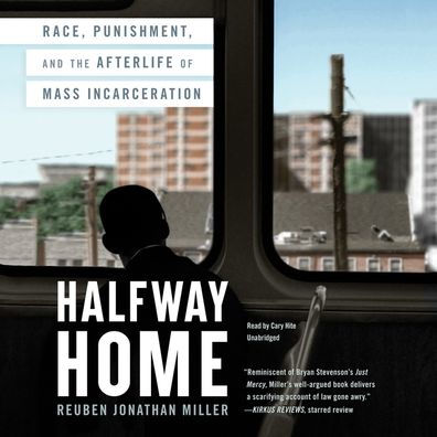 Halfway Home: Race, Punishment, and the Afterlife of Mass Incarceration