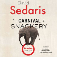 Title: A Carnival of Snackery: Diaries (2003-2020), Author: David Sedaris