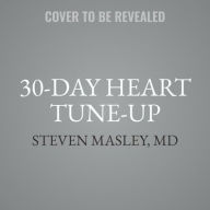 Title: 30-Day Heart Tune-Up: A Breakthrough Medical Plan to Prevent and Reverse Heart Disease, Author: Steven Masley