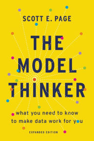 Title: The Model Thinker: What You Need to Know to Make Data Work for You, Author: Scott E Page
