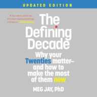 Title: The Defining Decade: Why Your Twenties Matter-And How to Make the Most of Them Now (Updated Edition), Author: Meg Jay PhD