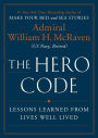 The Hero Code: Lessons Learned from Lives Well Lived