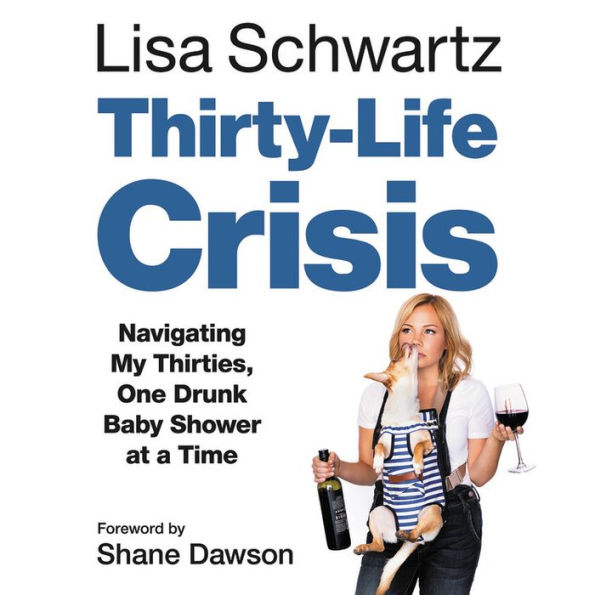 Thirty-Life Crisis: Navigating My Thirties, One Drunk Baby Shower at a Time