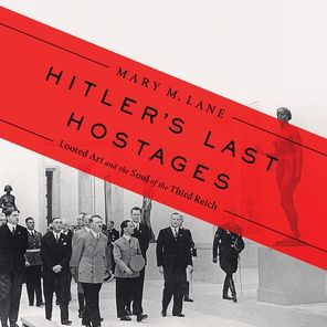 Hitler's Last Hostages: Looted Art and the Soul of the Third Reich