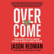 Title: Overcome: Crush Adversity with the Leadership Techniques of America's Toughest Warriors, Author: Jason Redman