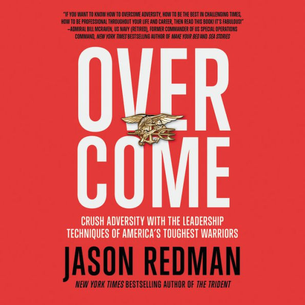 Overcome: Crush Adversity with the Leadership Techniques of America's Toughest Warriors