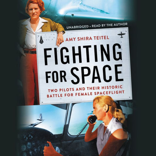 Fighting for Space: Two Pilots and Their Historic Battle for Female Spaceflight