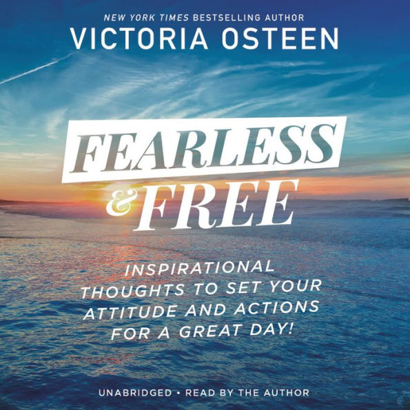 Fearless and Free: Devotions to Set Your Thoughts, Attitudes, and Actions for a Great Day!