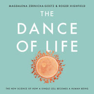 Title: The Dance of Life: The New Science of How a Single Cell Becomes a Human Being, Author: Magdalena Zernicka-Goetz