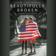 Title: Beautifully Broken: An Unlikely Journey of Faith, Author: Paige Wetzel